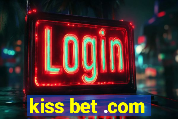 kiss bet .com